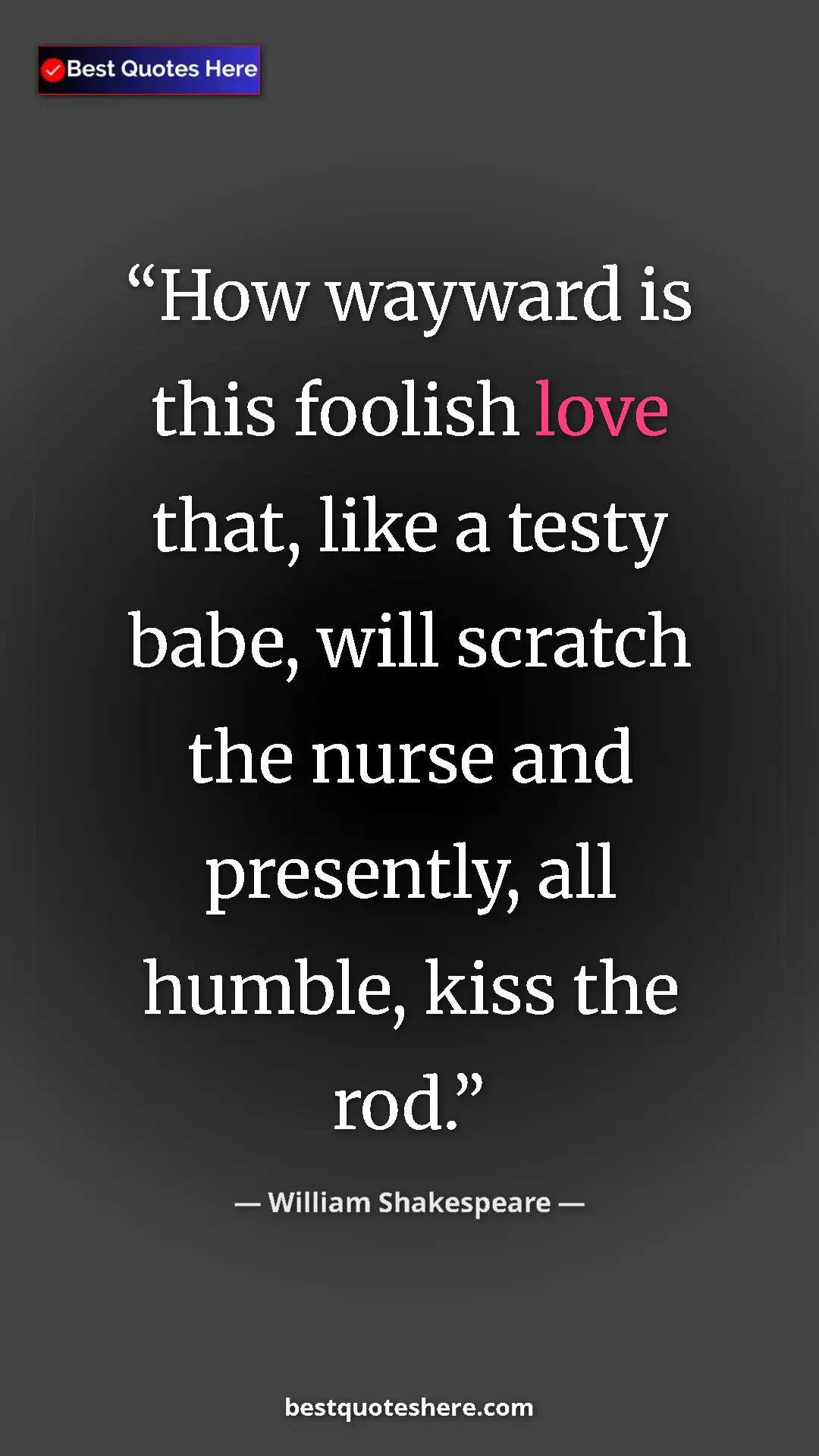 Pinterest quote poster by William Shakespeare: "How wayward is this foolish love that, like a testy babe,..."