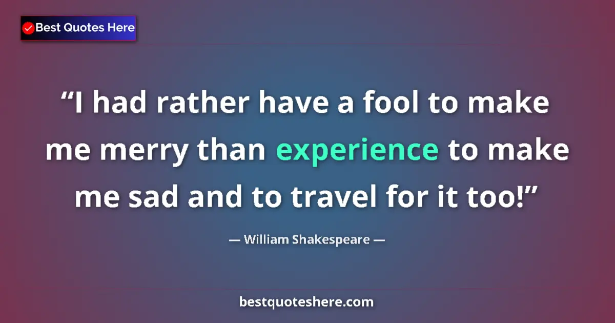 Quote by William Shakespeare: I had rather have a fool to make me merry than exp