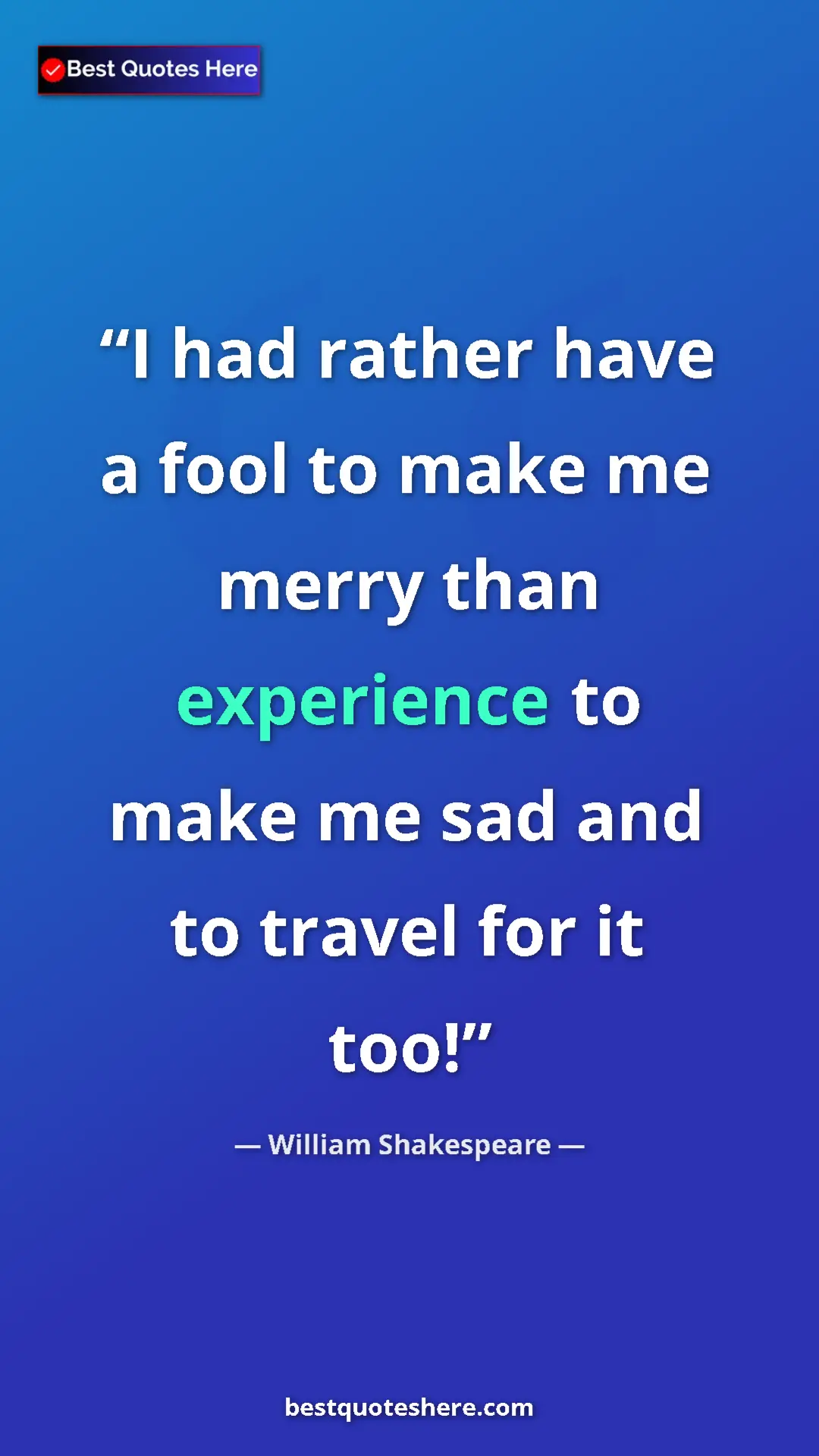Pinterest quote poster by William Shakespeare: "I had rather have a fool to make me merry than experience..."