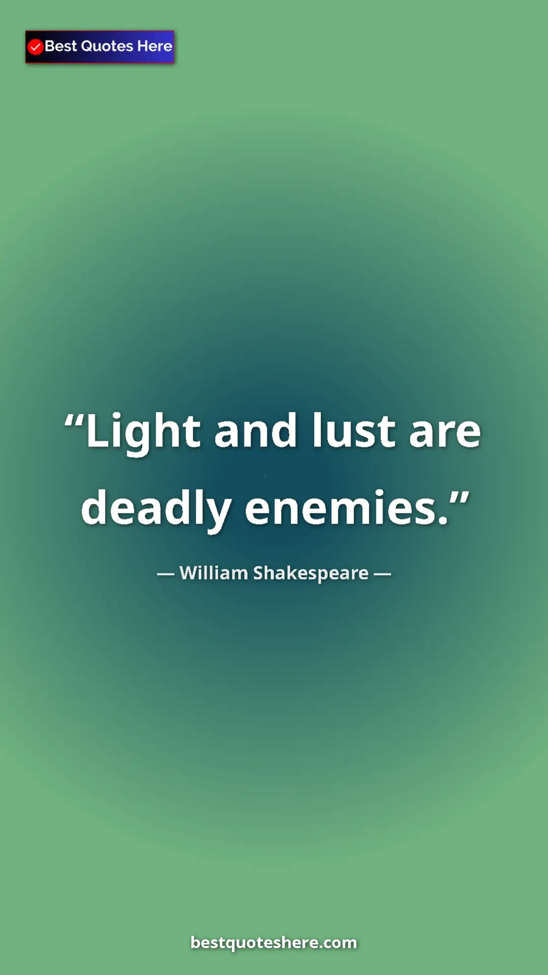 Pinterest quote poster by William Shakespeare: "Light and lust are deadly enemies."