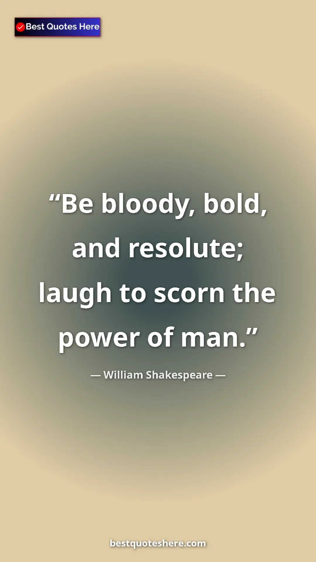 Pinterest quote poster by William Shakespeare: "Be bloody, bold, and resolute; laugh to scorn the power of..."