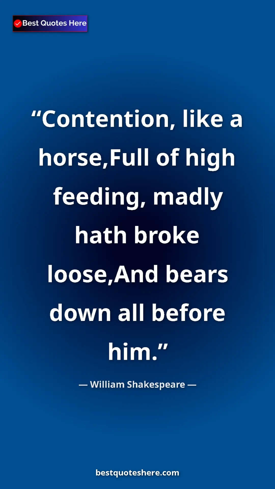 Pinterest quote poster by William Shakespeare: "Contention, like a horse,Full of high feeding, madly hath..."