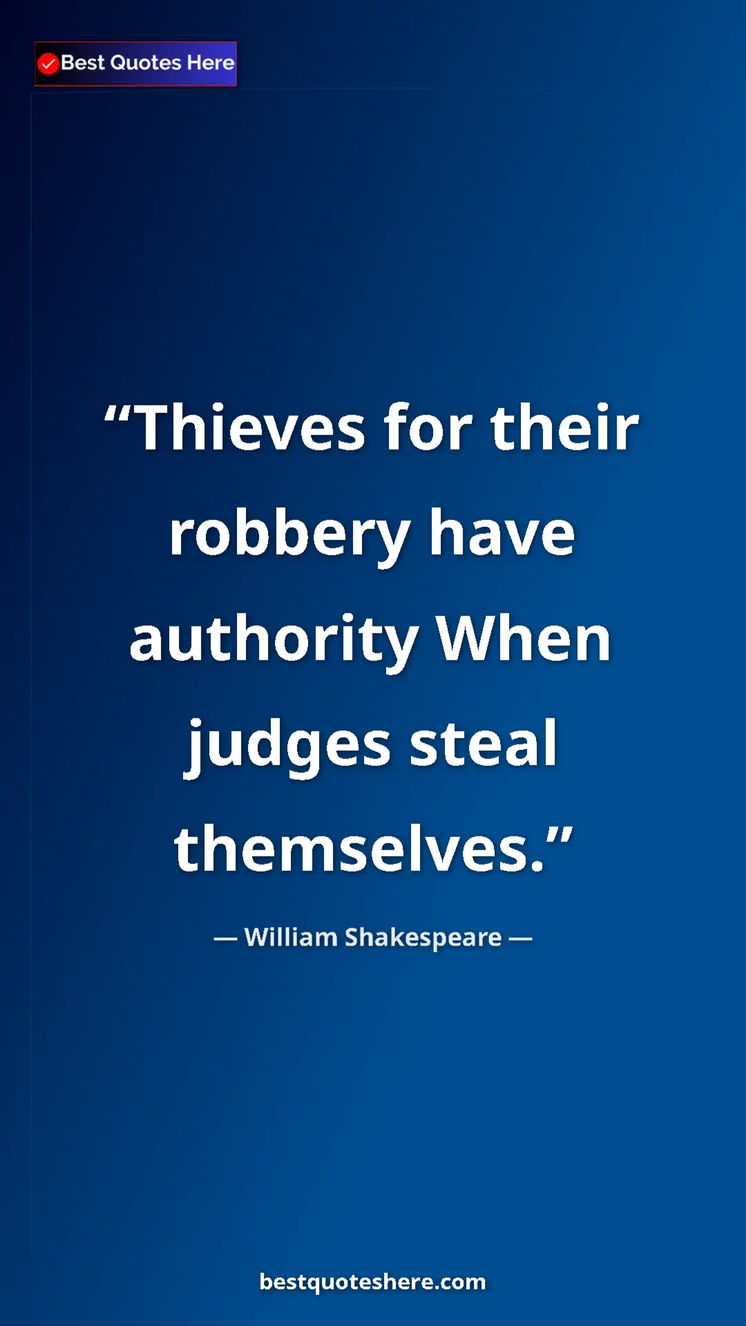 Pinterest quote poster by William Shakespeare: "Thieves for their robbery have authority When judges steal..."