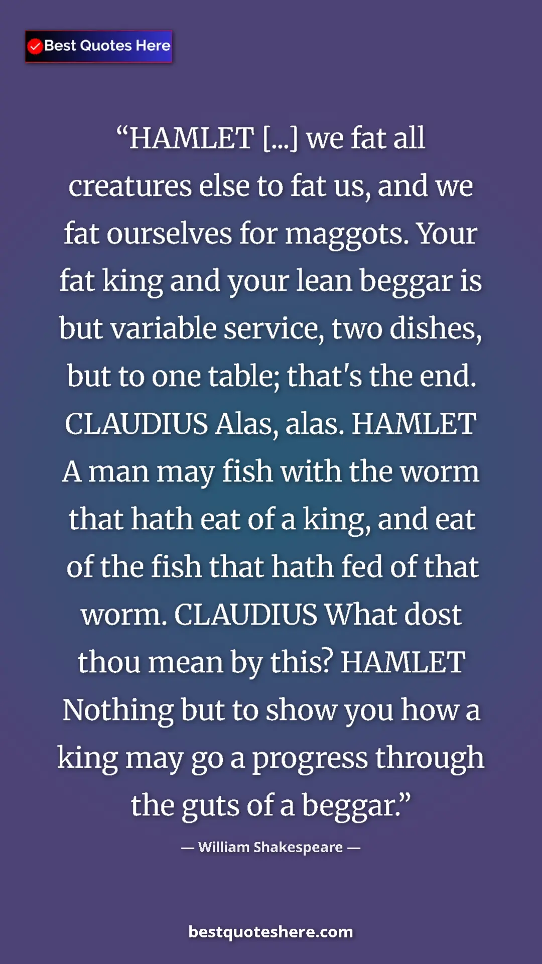 Pinterest quote poster by William Shakespeare: "HAMLET [...] we fat all creatures else to fat us, and we..."