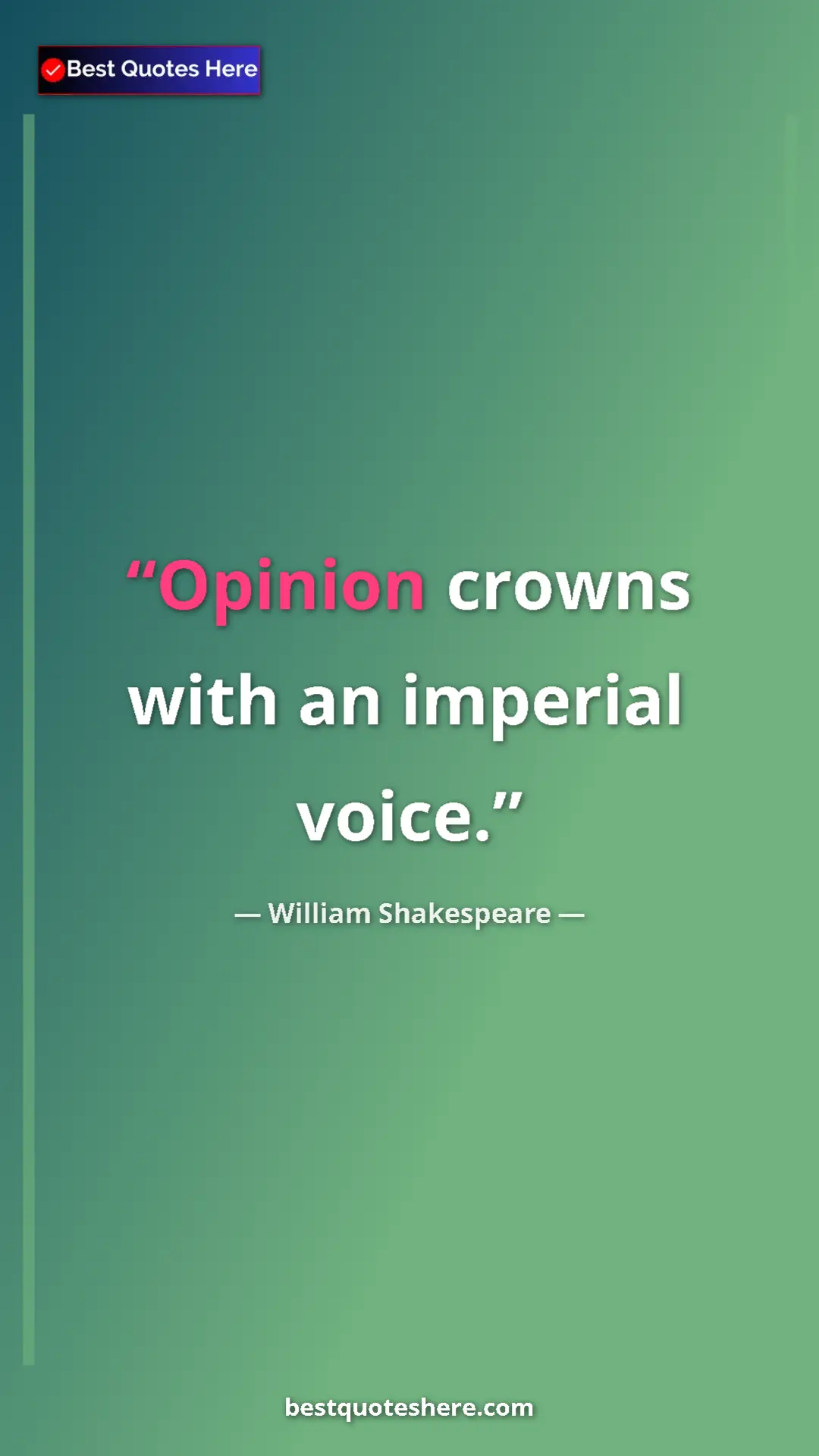 Pinterest quote poster by William Shakespeare: "Opinion crowns with an imperial voice."