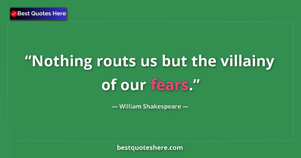 Quote by William Shakespeare: Nothing routs us but the villainy of our fears.