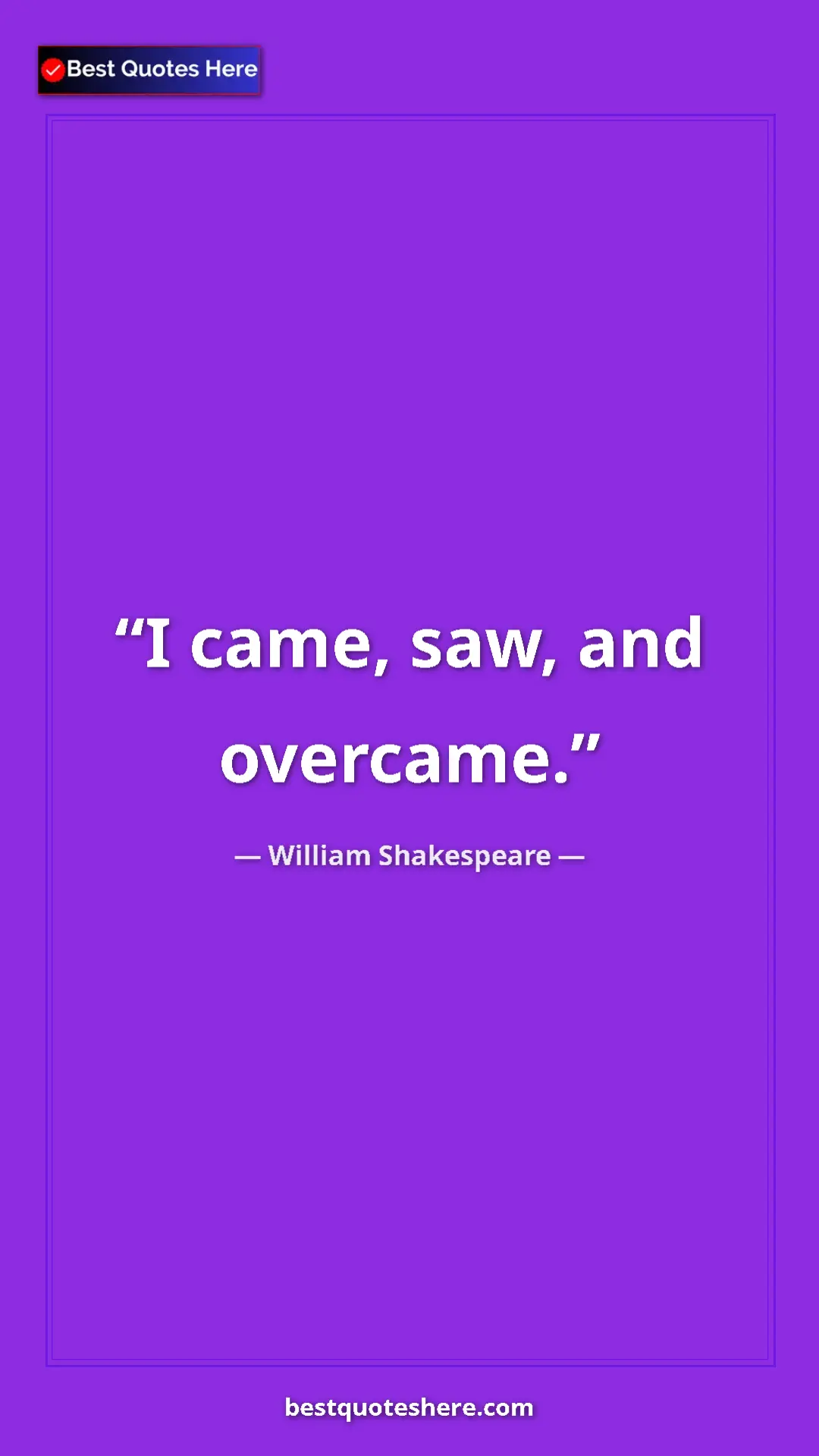 Pinterest quote poster by William Shakespeare: "I came, saw, and overcame."