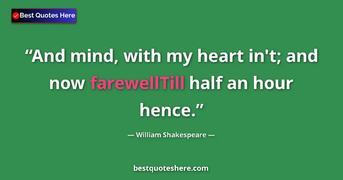 Quote by William Shakespeare: And mind, with my heart in't; and now farewellTill