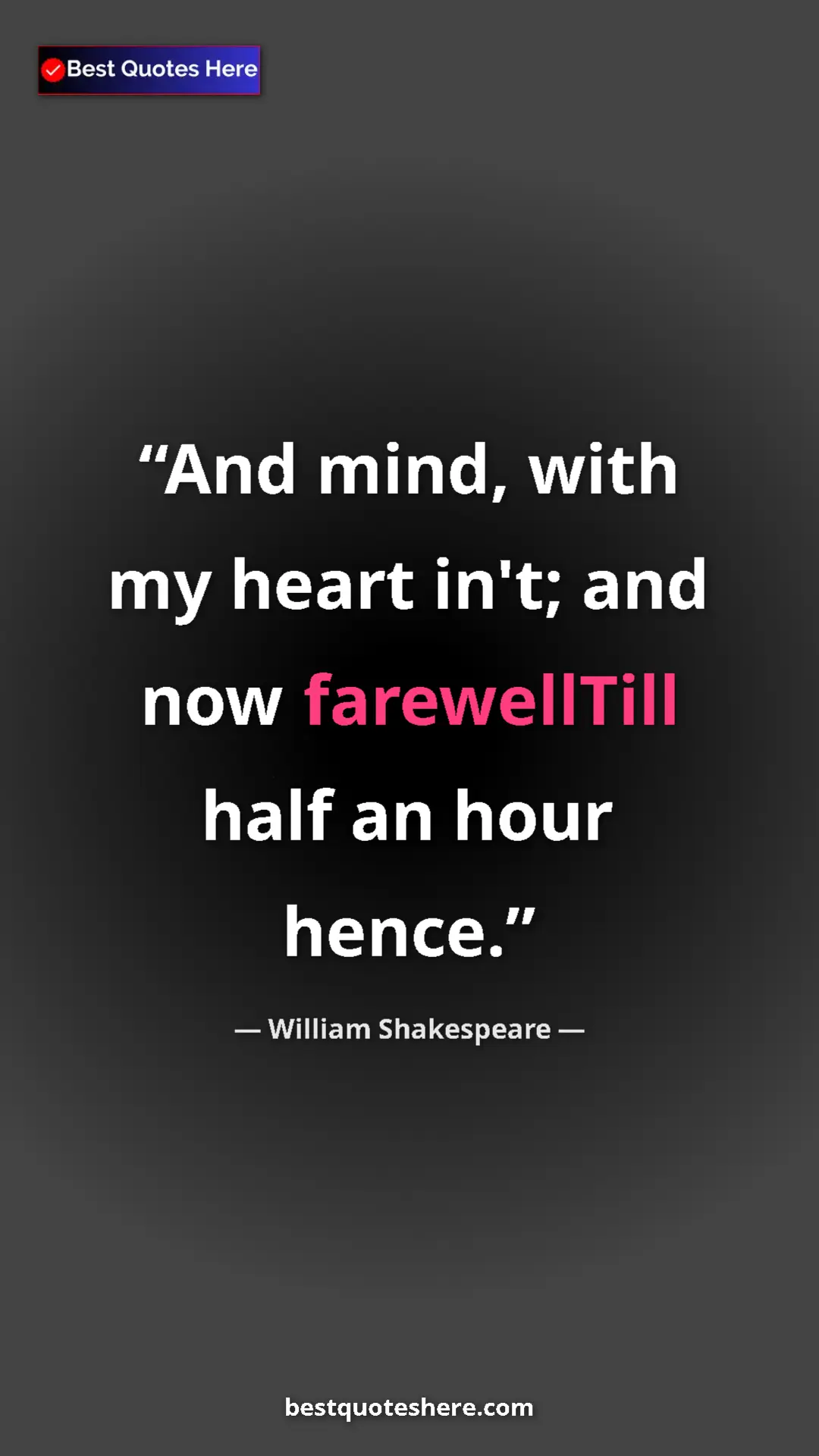 Pinterest quote poster by William Shakespeare: "And mind, with my heart in't; and now farewellTill half an..."