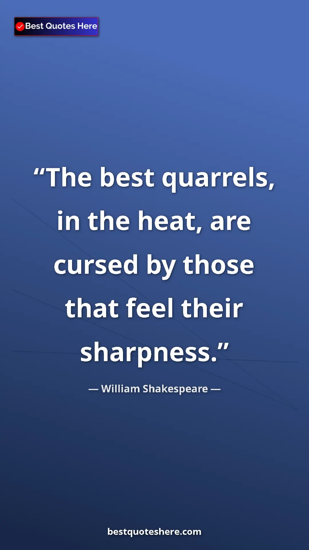 Pinterest quote poster by William Shakespeare: "The best quarrels, in the heat, are cursed by those that..."