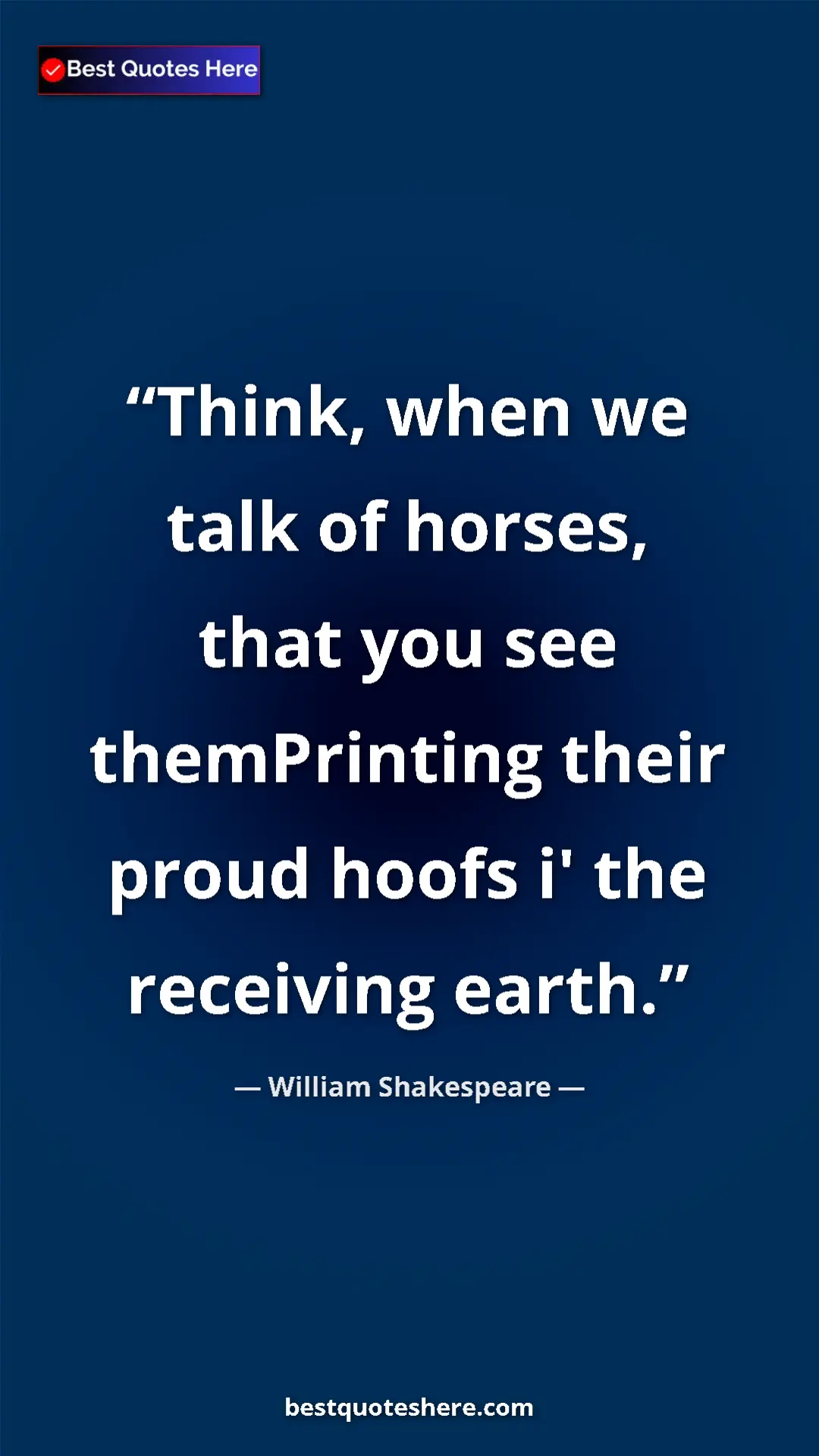 William Shakespeare Quote Card: "Think, when we talk of horses, that you see themPrinting the" Pinterest quote poster by William Shakespeare: "Think, when we talk of horses, that you see themPrinting the"