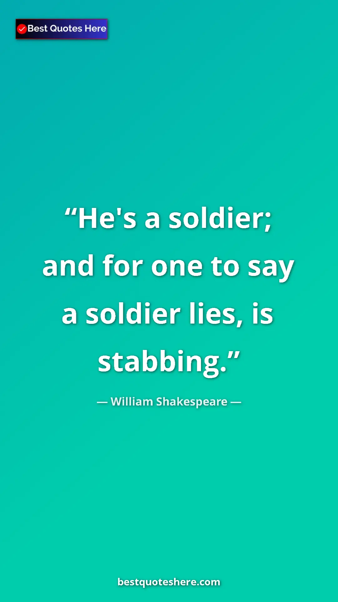 Pinterest quote poster by William Shakespeare: "He's a soldier; and for one to say a soldier lies, is..."