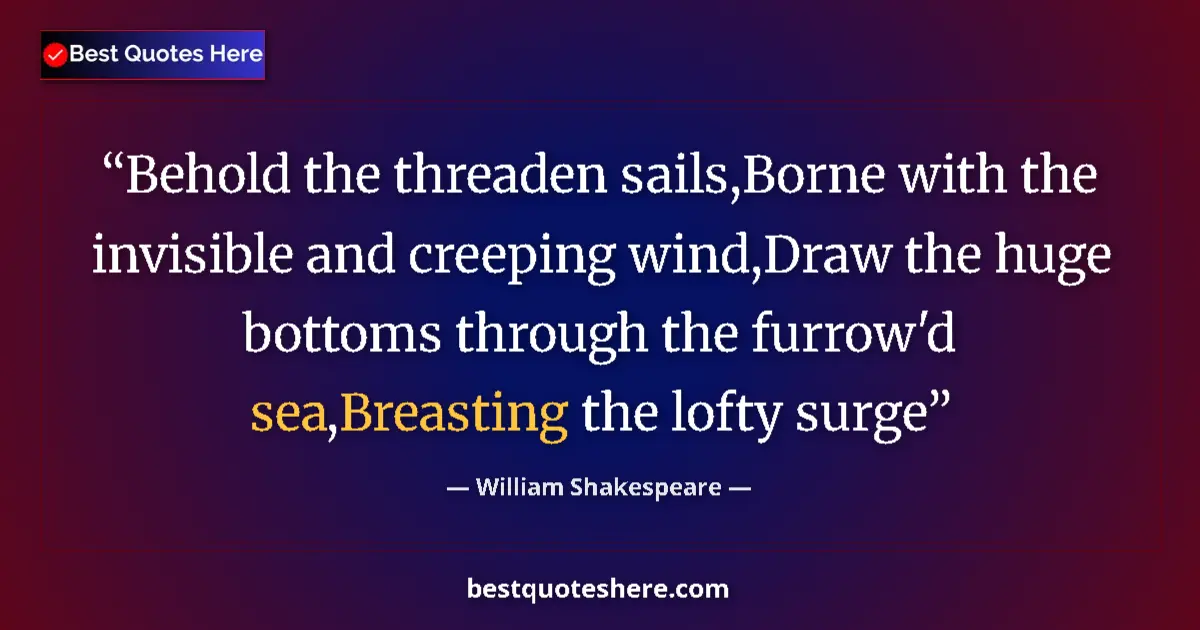 Quote by William Shakespeare: Behold the threaden sails,Borne with the invisible