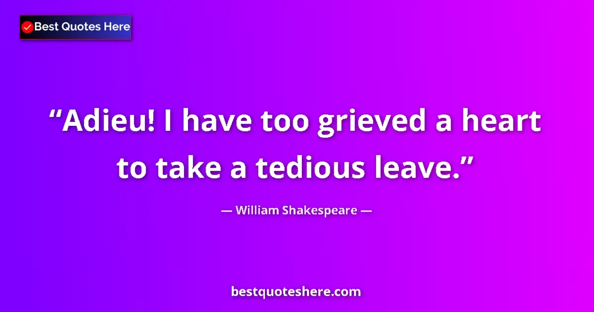 Quote by William Shakespeare: Adieu! I have too grieved a heart to take a tedious leave....