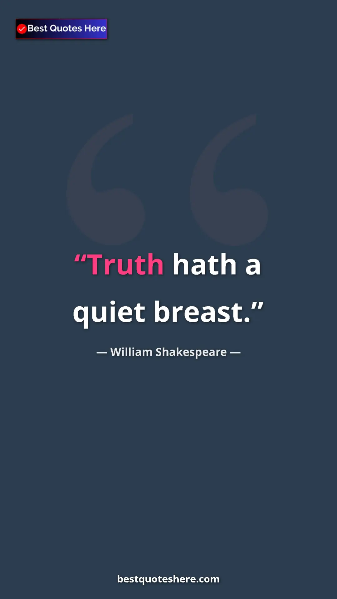 Pinterest quote poster by William Shakespeare: "Truth hath a quiet breast."