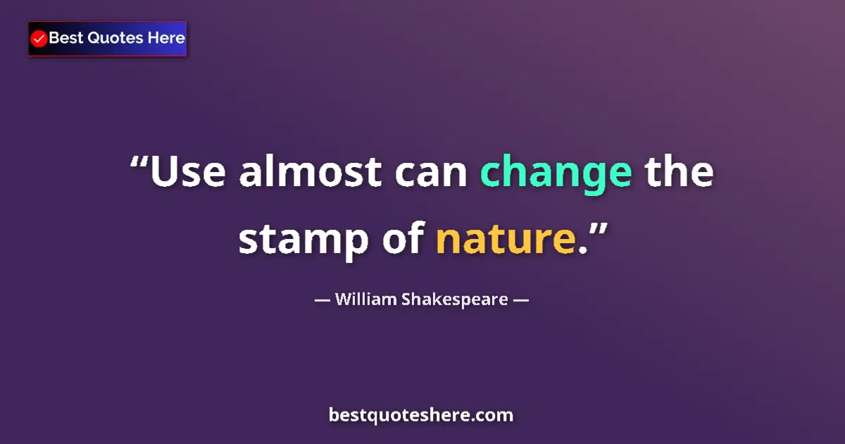 Quote by William Shakespeare: Use almost can change the stamp of nature.