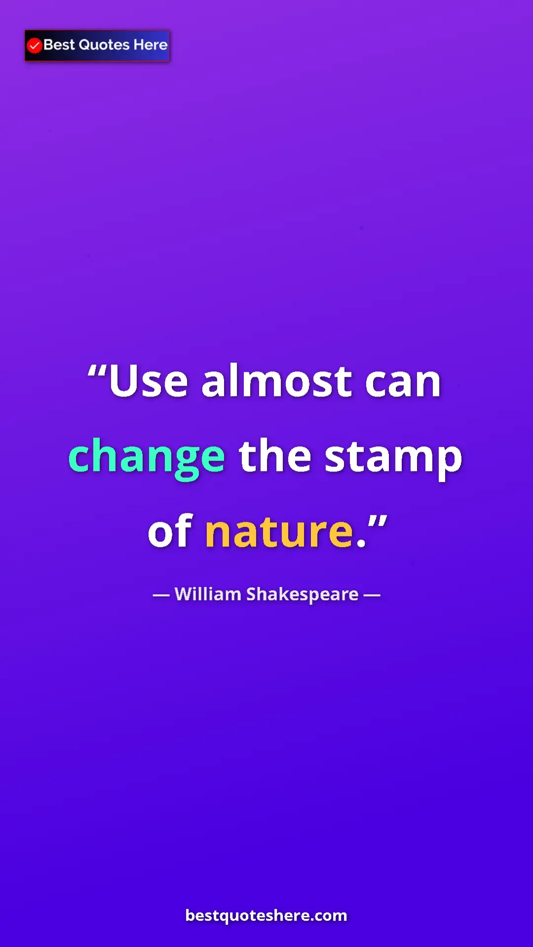 Pinterest quote poster by William Shakespeare: "Use almost can change the stamp of nature."