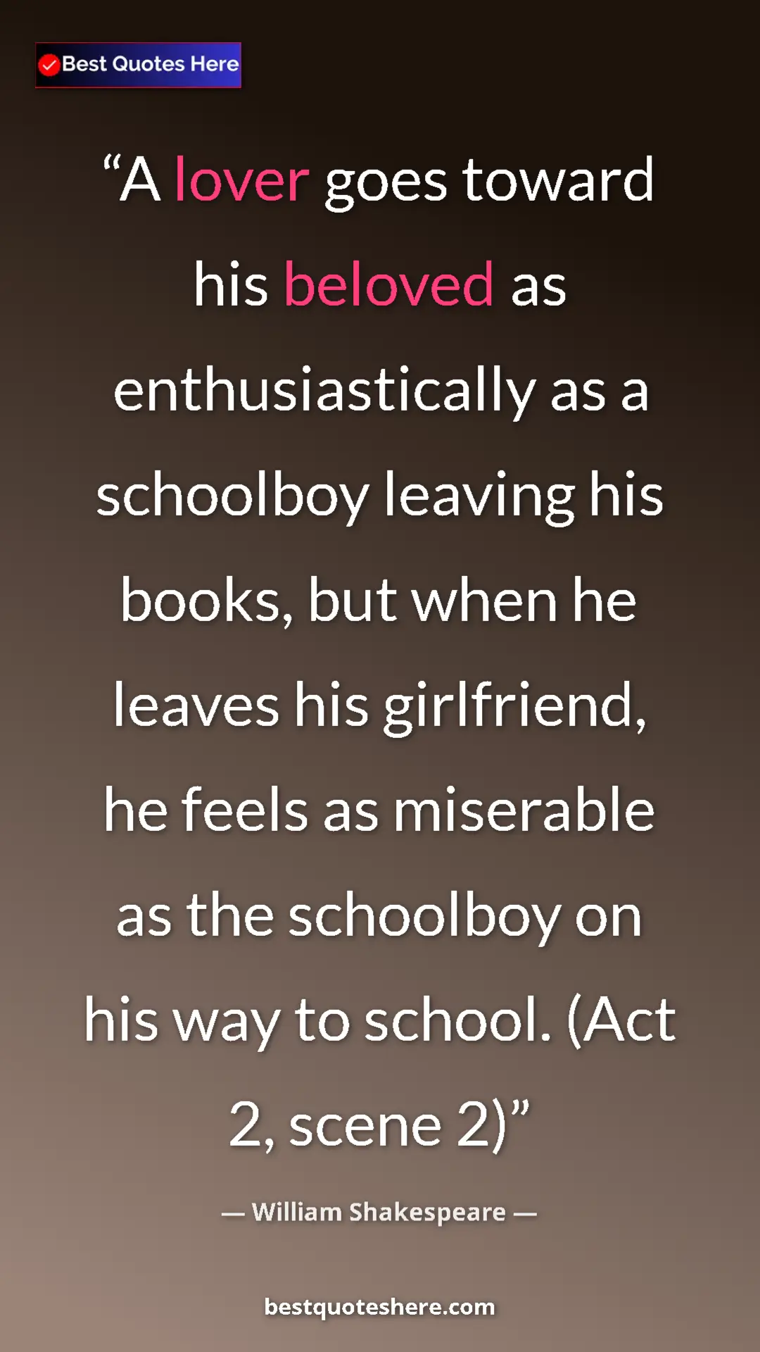 Pinterest quote poster by William Shakespeare: "A lover goes toward his beloved as enthusiastically as a..."