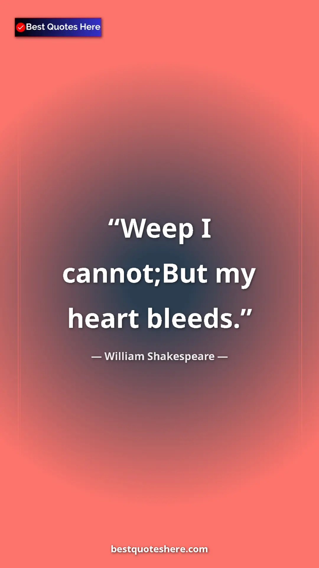 Pinterest quote poster by William Shakespeare: "Weep I cannot;But my heart bleeds."