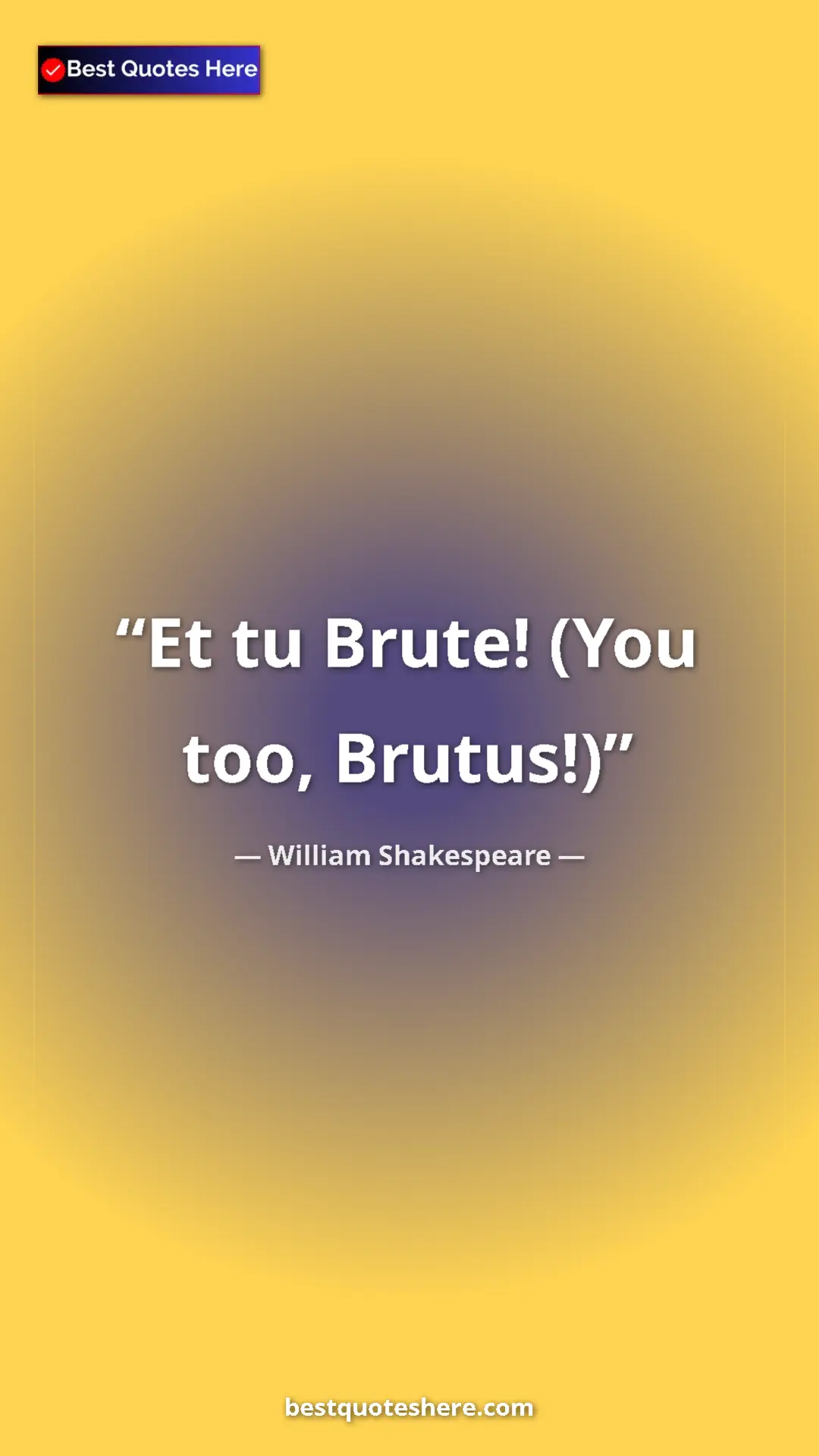 Pinterest quote poster by William Shakespeare: "Et tu Brute! (You too, Brutus!)"
