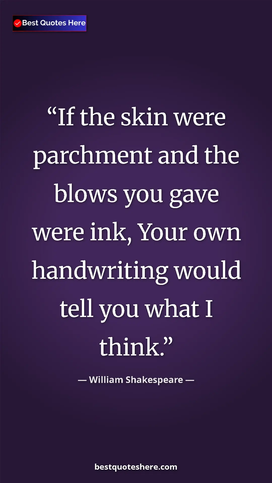 Pinterest quote poster by William Shakespeare: "If the skin were parchment and the blows you gave were ink,..."