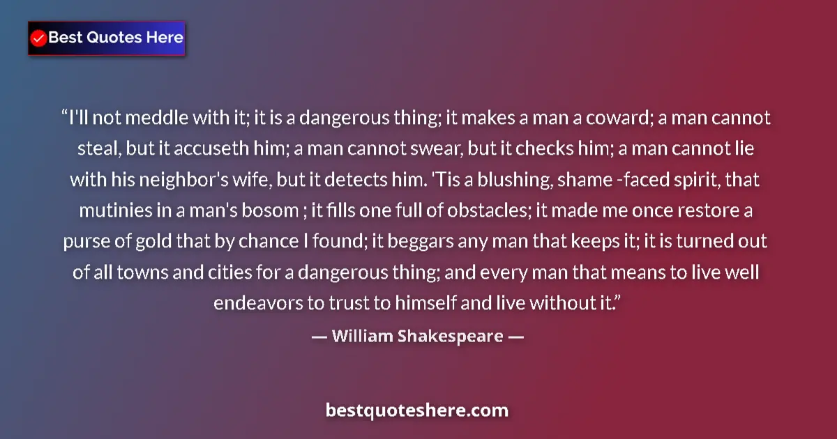 Quote by William Shakespeare: I'll not meddle with it; it is a dangerous thing;