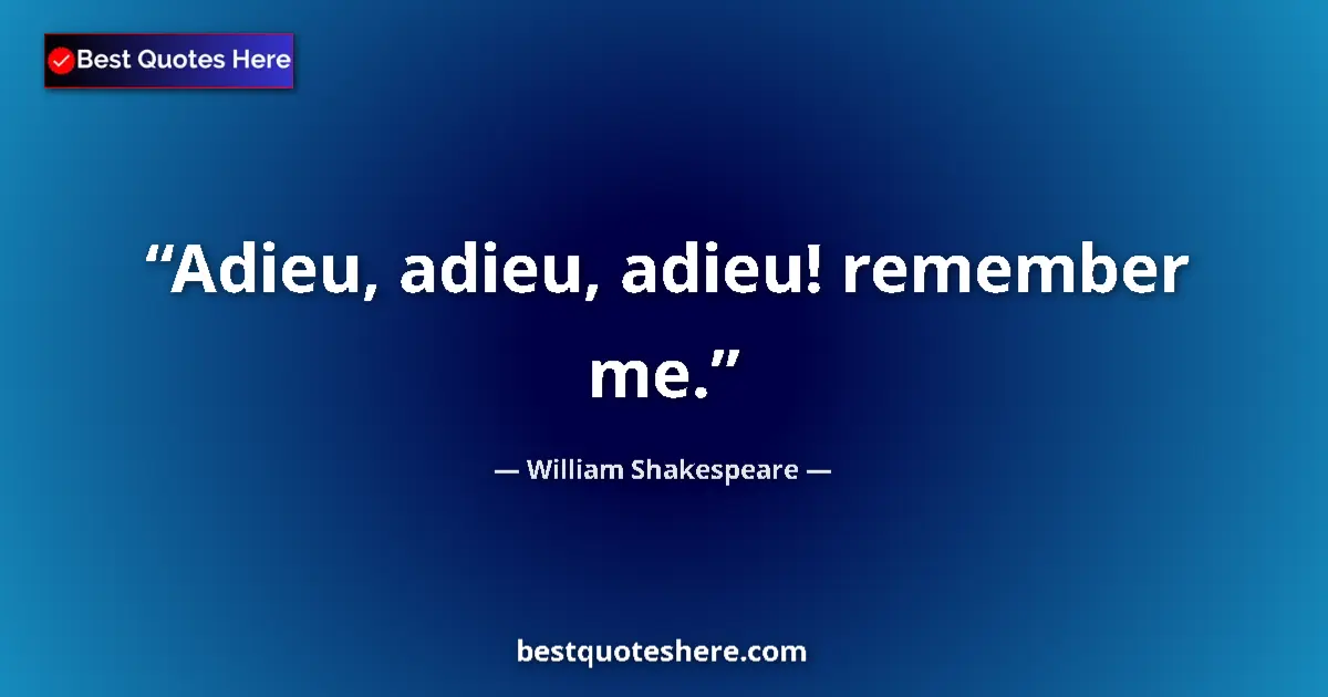 Quote by William Shakespeare: Adieu, adieu, adieu! remember me.