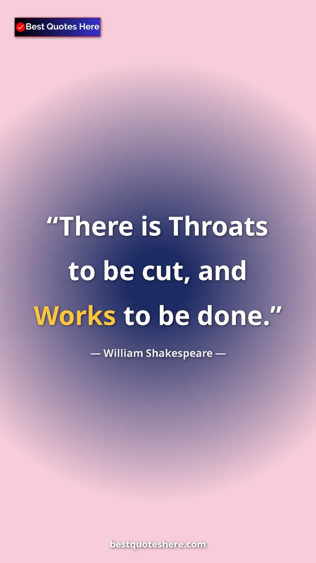 Pinterest quote poster by William Shakespeare: "There is Throats to be cut, and Works to be done."