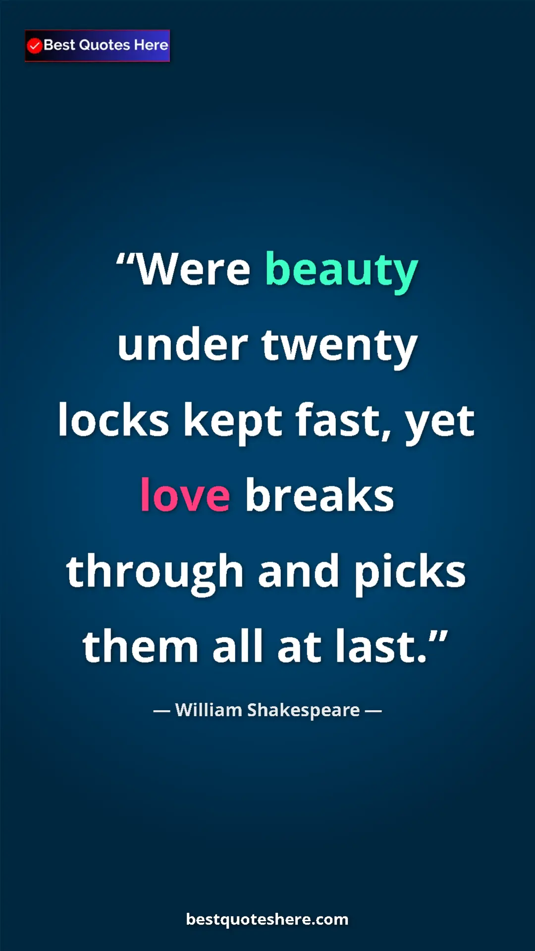 Pinterest quote poster by William Shakespeare: "Were beauty under twenty locks kept fast, yet love breaks..."