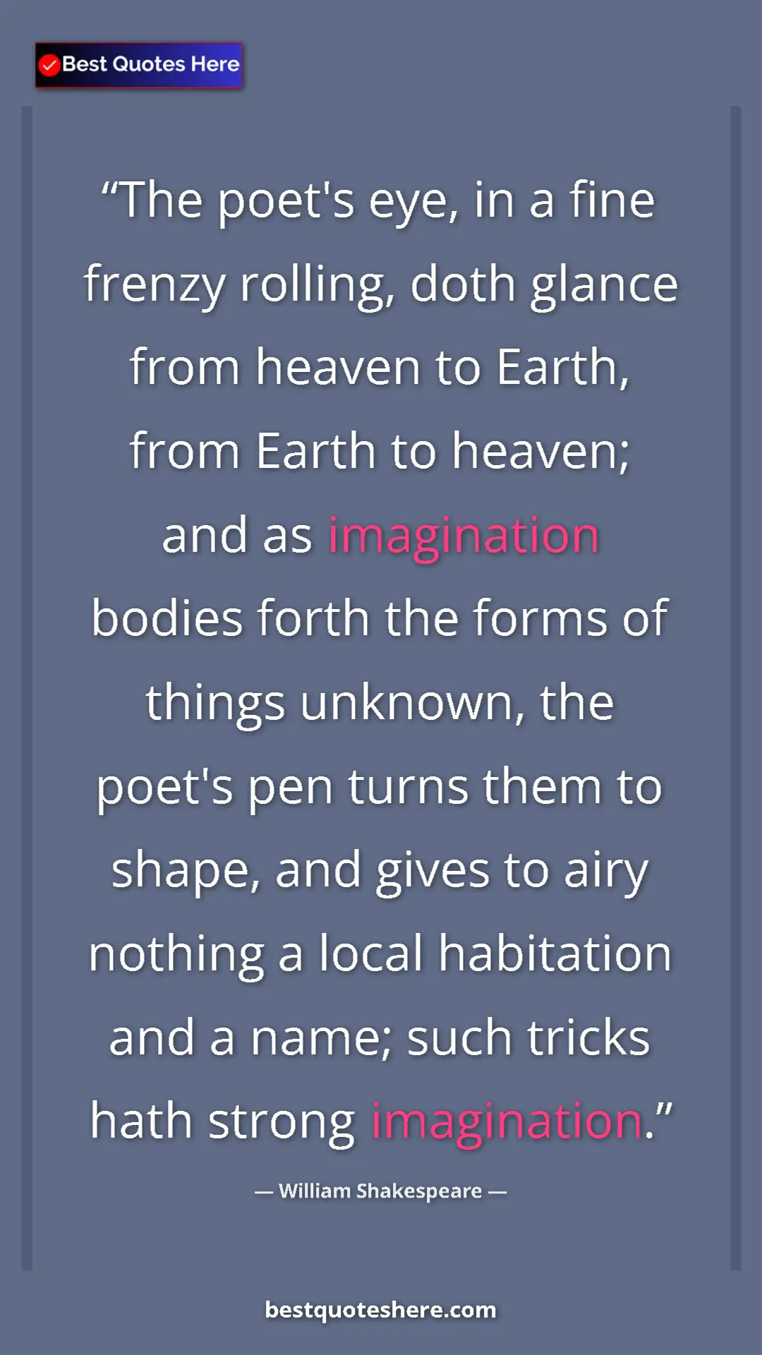 William Shakespeare Quote Card: "The poet's eye, in a fine frenzy rolling, doth glance from..." Pinterest quote poster by William Shakespeare: "The poet's eye, in a fine frenzy rolling, doth glance from..."