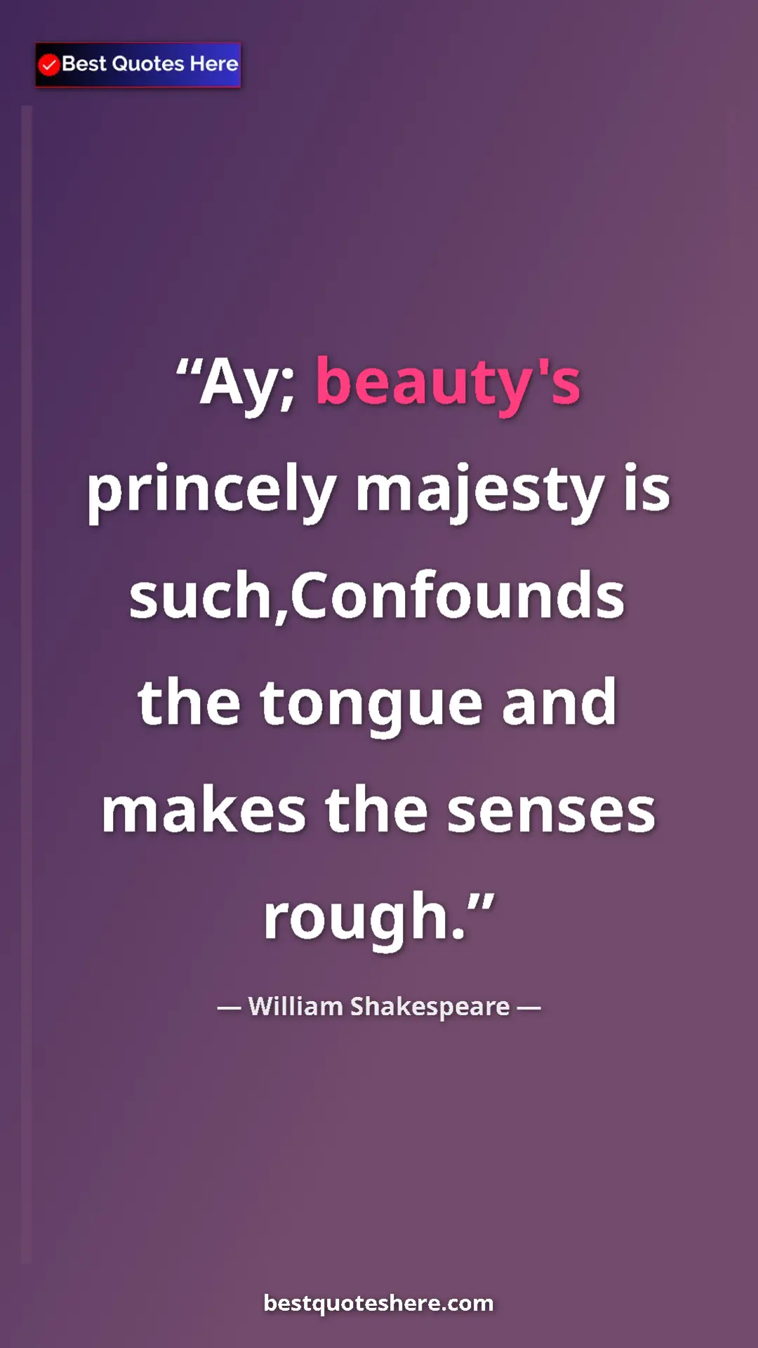 Pinterest quote poster by William Shakespeare: "Ay; beauty's princely majesty is such,Confounds the tongue..."