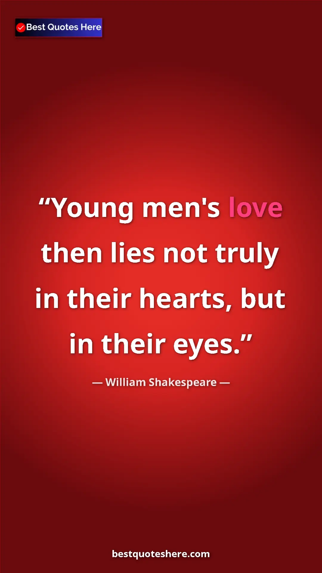 Pinterest quote poster by William Shakespeare: "Young men's love then lies not truly in their hearts, but..."
