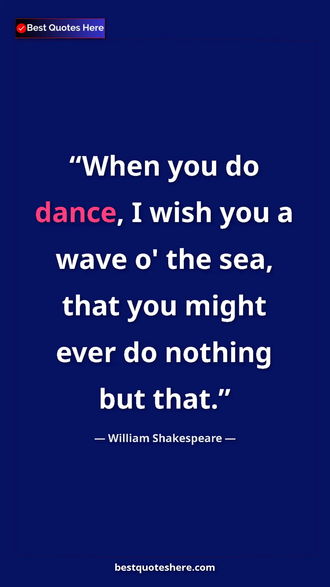 Pinterest quote poster by William Shakespeare: "When you do dance, I wish you a wave o' the sea, that you..."