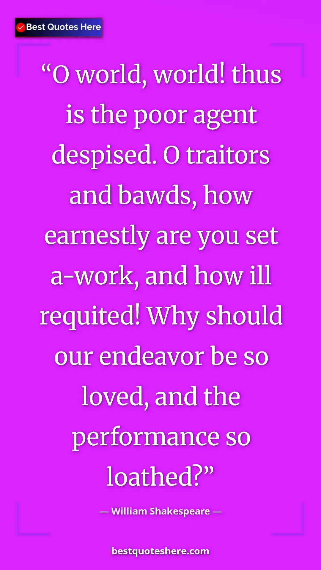 Pinterest quote poster by William Shakespeare: "O world, world! thus is the poor agent despised. O traitors..."
