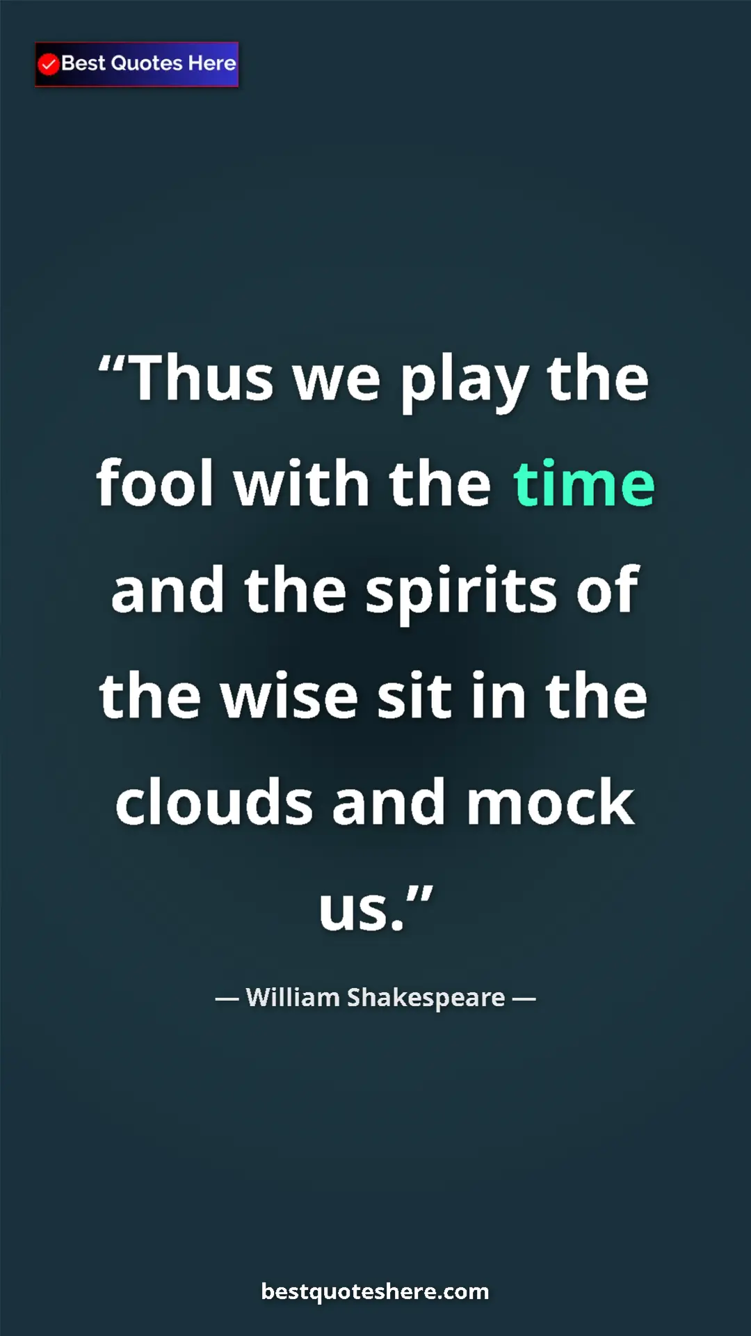 Pinterest quote poster by William Shakespeare: "Thus we play the fool with the time and the spirits of the..."