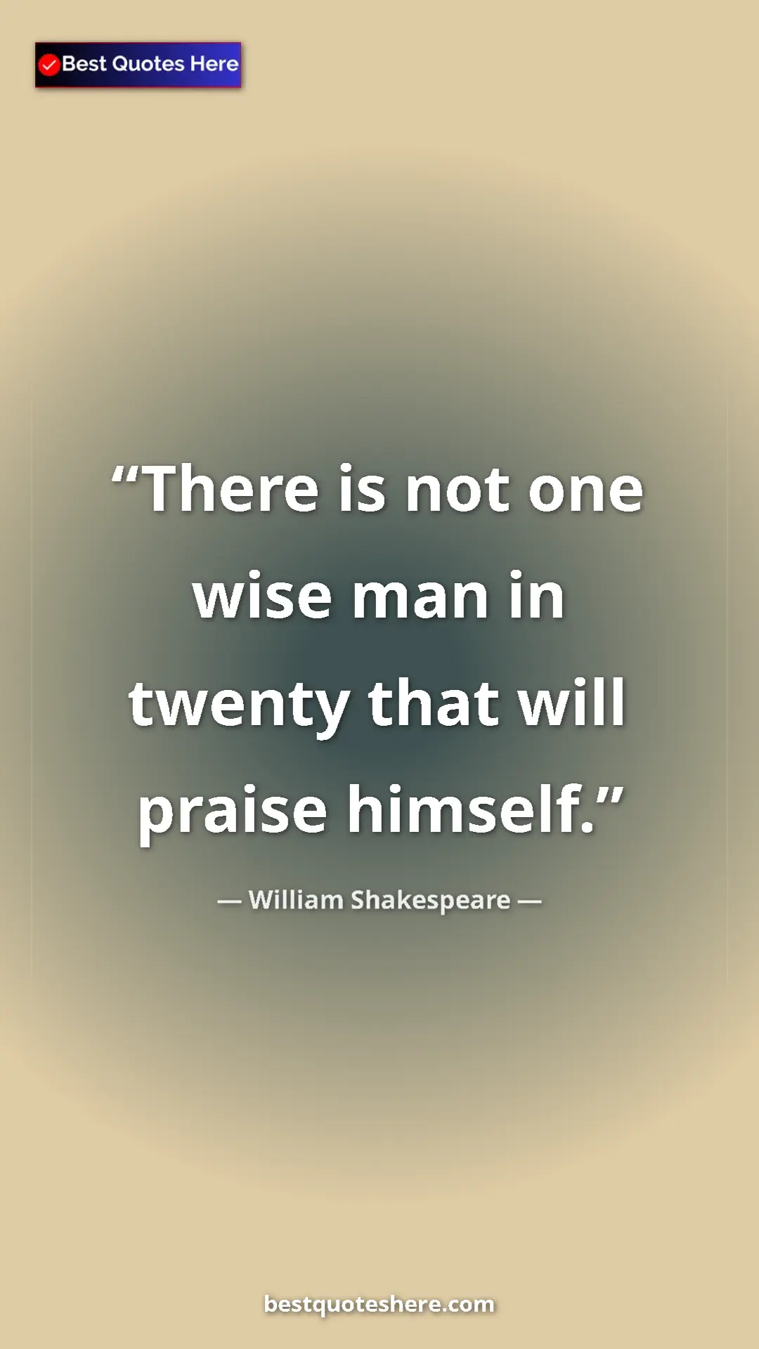 Pinterest quote poster by William Shakespeare: "There is not one wise man in twenty that will praise..."