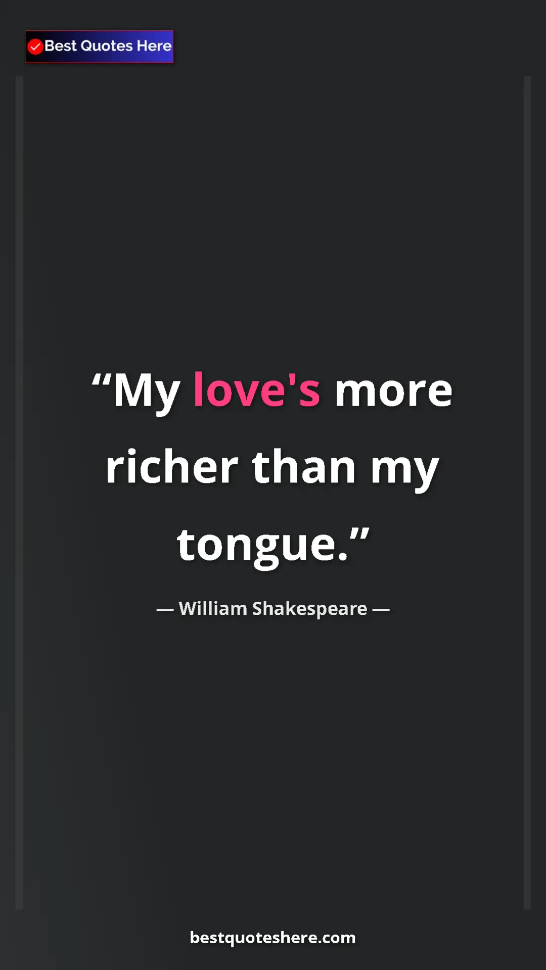 Pinterest quote poster by William Shakespeare: "My love's more richer than my tongue."