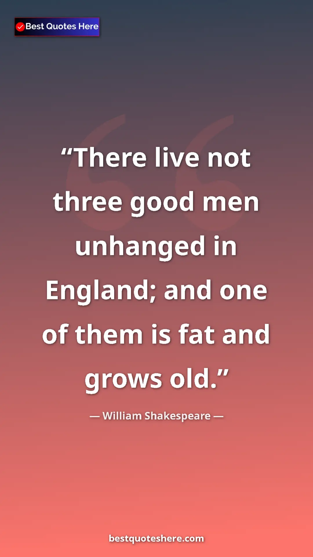 Pinterest quote poster by William Shakespeare: "There live not three good men unhanged in England; and one..."