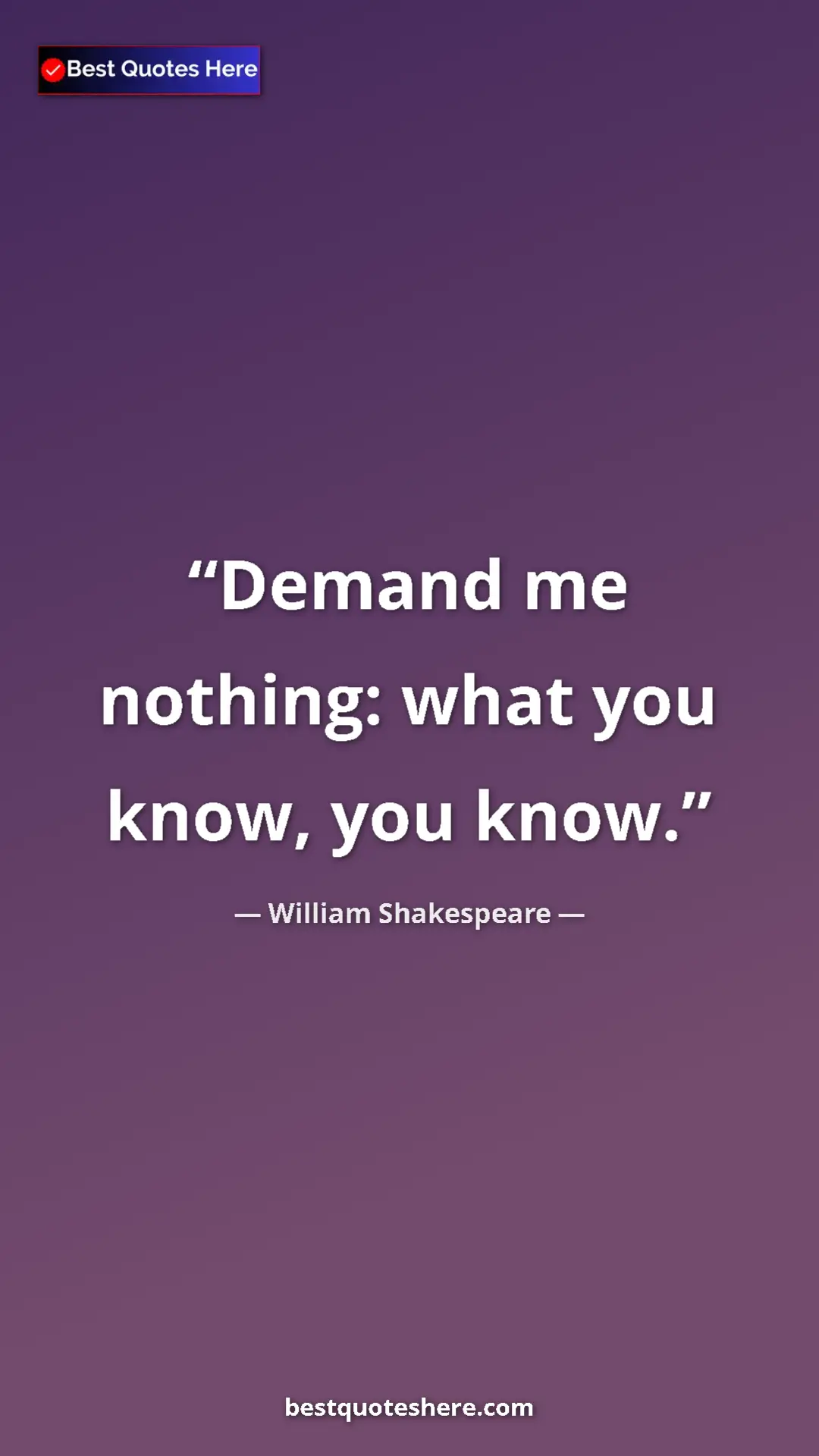 Pinterest quote poster by William Shakespeare: "Demand me nothing: what you know, you know."