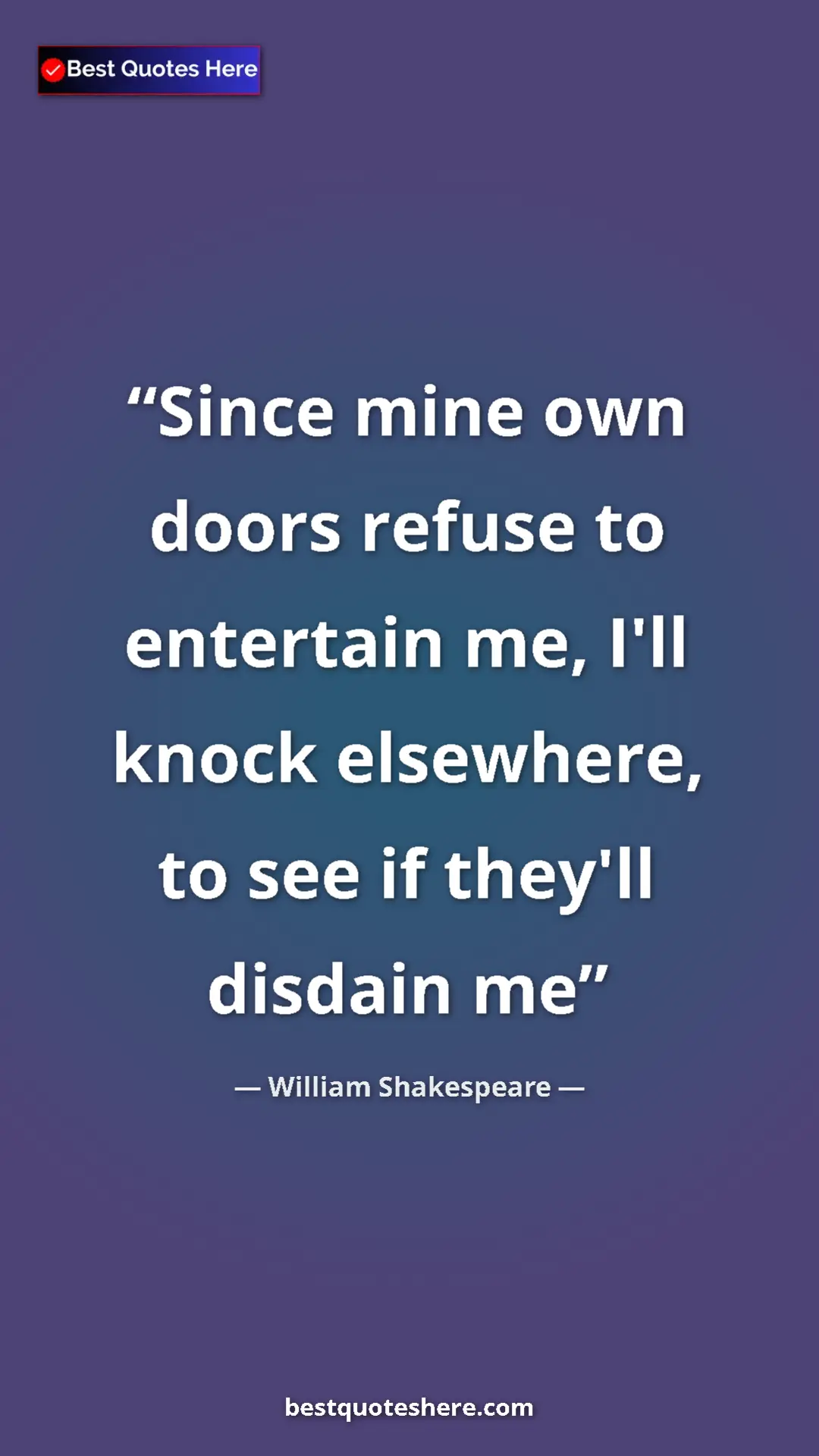 Pinterest quote poster by William Shakespeare: "Since mine own doors refuse to entertain me, I'll knock..."