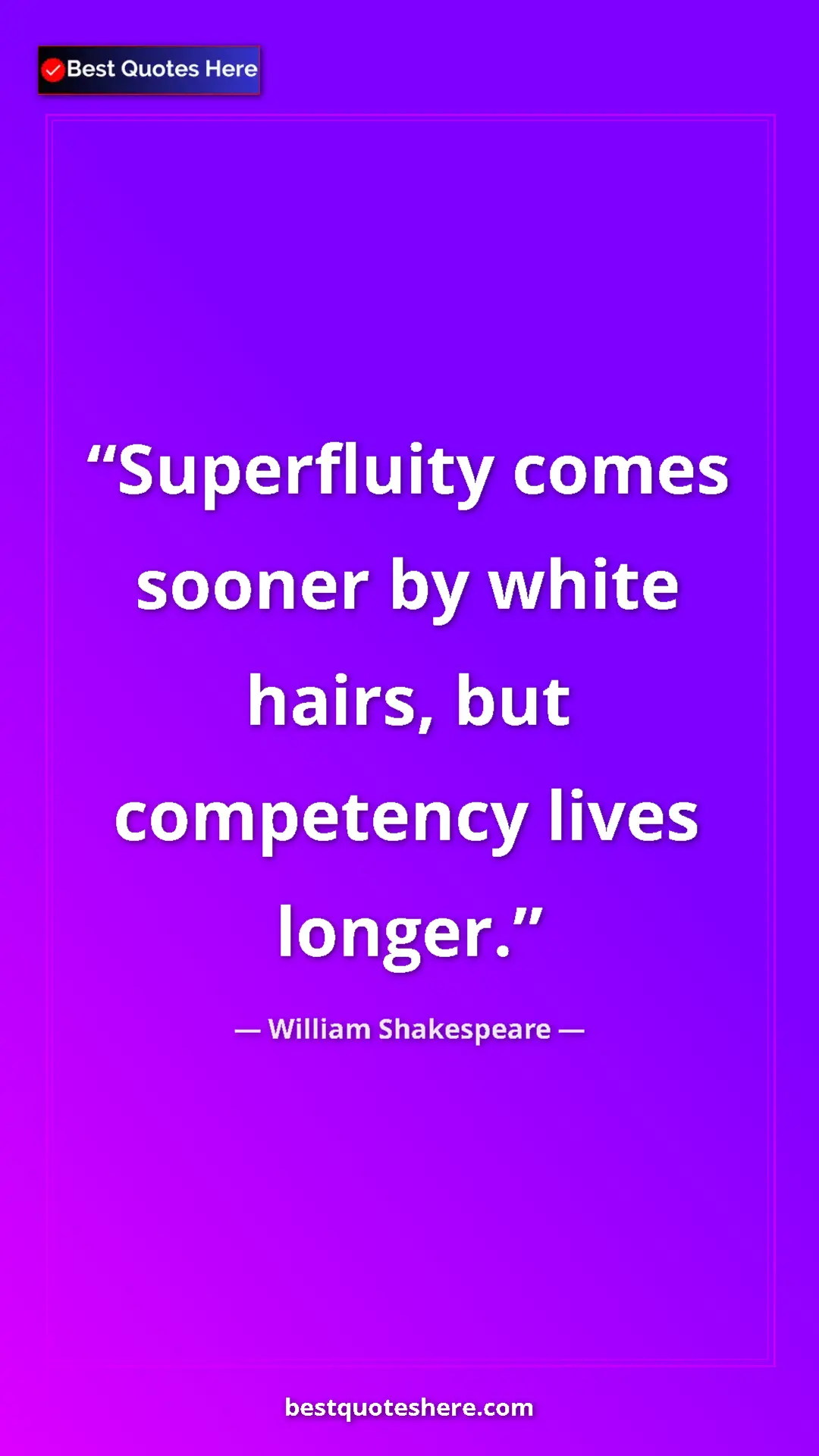 Pinterest quote poster by William Shakespeare: "Superfluity comes sooner by white hairs, but competency..."