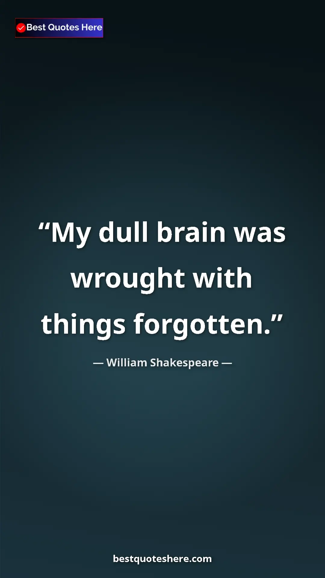 Pinterest quote poster by William Shakespeare: "My dull brain was wrought with things forgotten."