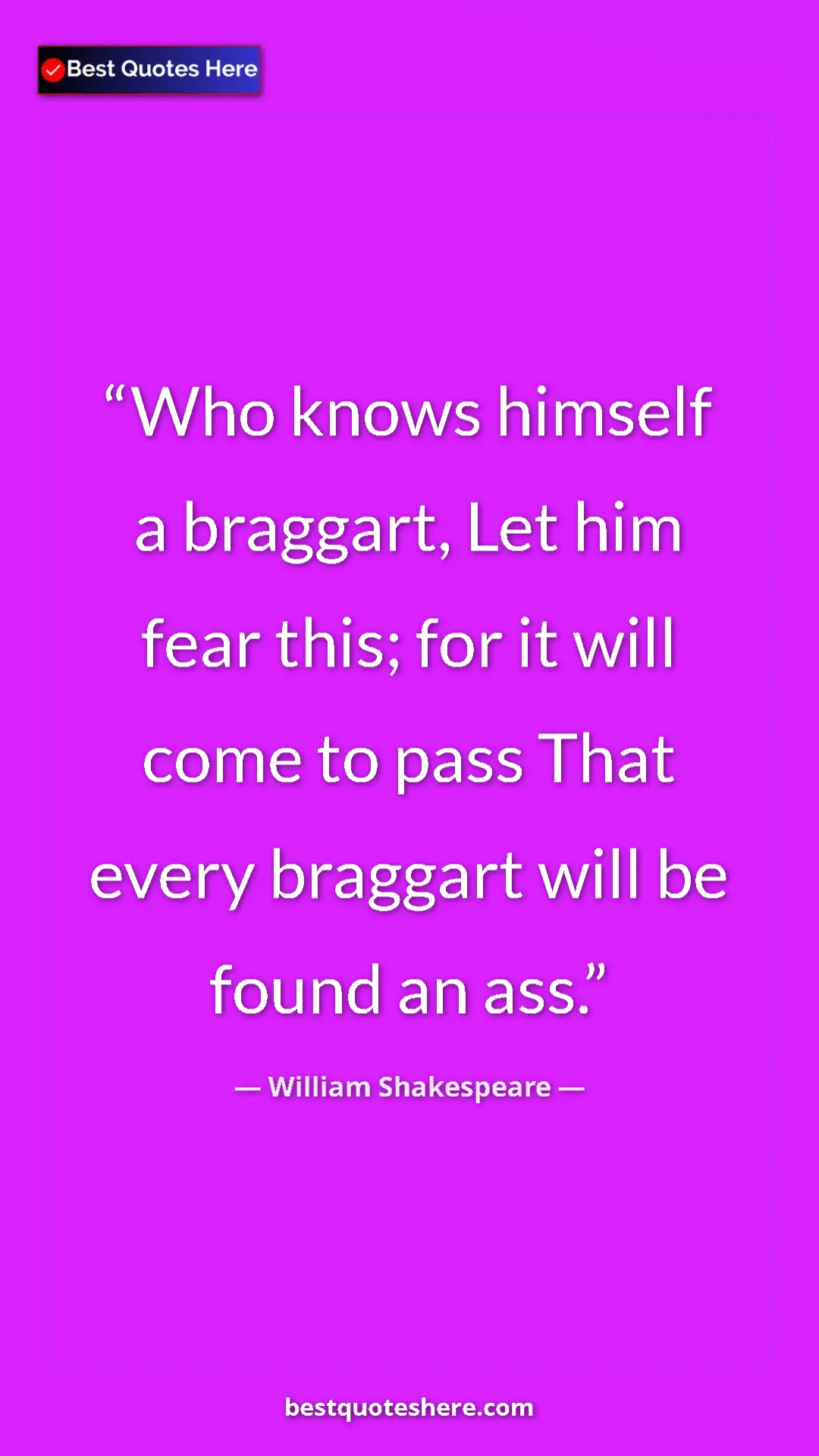 Pinterest quote poster by William Shakespeare: "Who knows himself a braggart, Let him fear this; for it..."