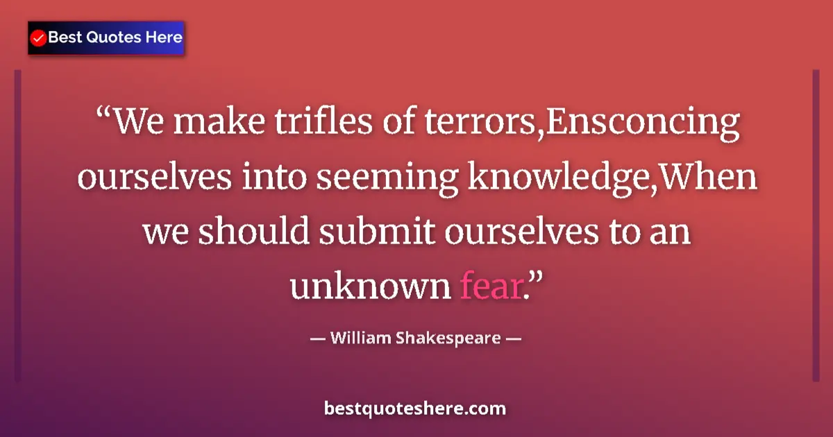 Quote by William Shakespeare: We make trifles of terrors,Ensconcing ourselves in