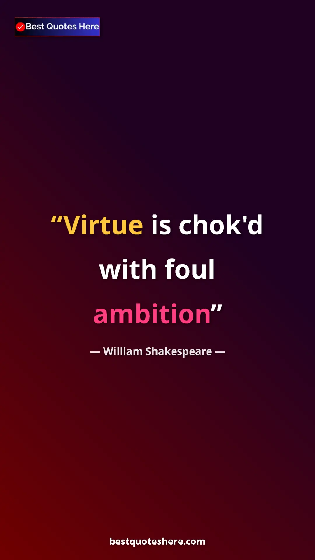 Pinterest quote poster by William Shakespeare: "Virtue is chok'd with foul ambition"