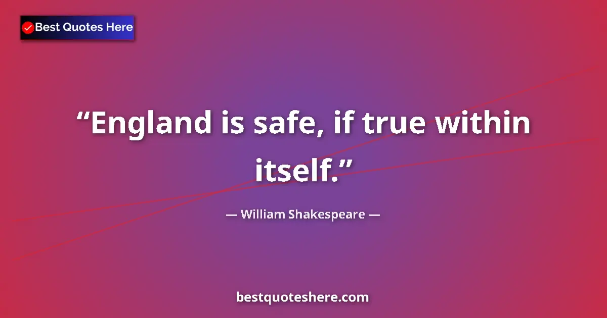 Quote by William Shakespeare: England is safe, if true within itself....