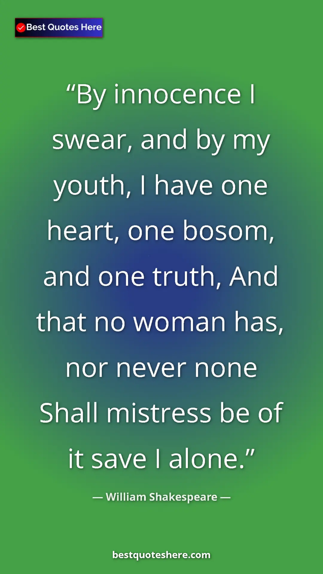 Pinterest quote poster by William Shakespeare: "By innocence I swear, and by my youth, I have one heart,..."