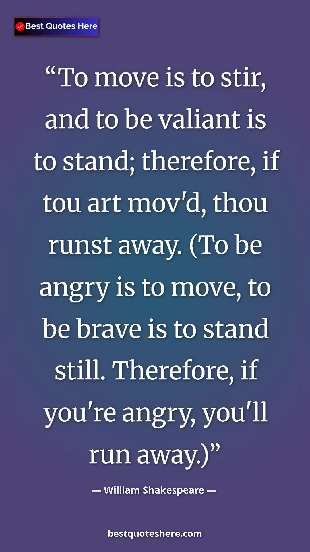 William Shakespeare Quote Card: "To move is to stir, and to be valiant is to stand; therefore" Pinterest quote poster by William Shakespeare: "To move is to stir, and to be valiant is to stand; therefore"