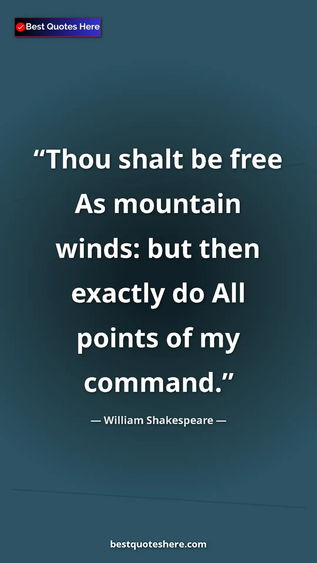 Pinterest quote poster by William Shakespeare: "Thou shalt be free As mountain winds: but then exactly do..."