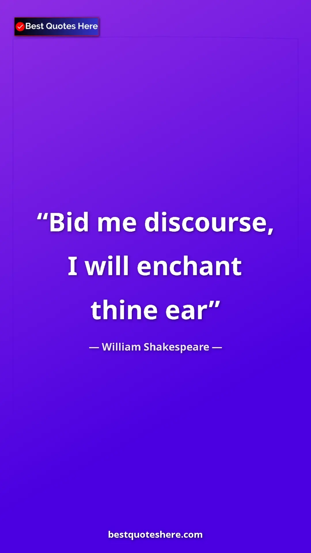 Pinterest quote poster by William Shakespeare: "Bid me discourse, I will enchant thine ear"